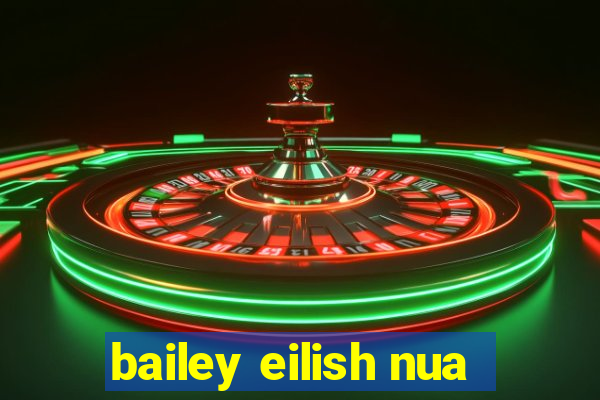 bailey eilish nua
